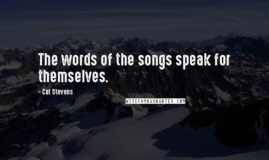 Cat Stevens quotes: The words of the songs speak for themselves.