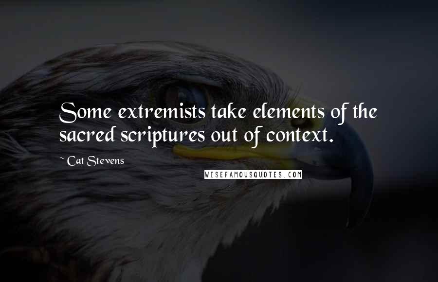 Cat Stevens quotes: Some extremists take elements of the sacred scriptures out of context.