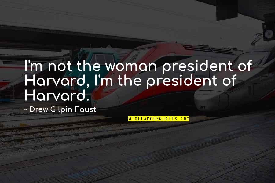 Cat Stock Quotes By Drew Gilpin Faust: I'm not the woman president of Harvard, I'm