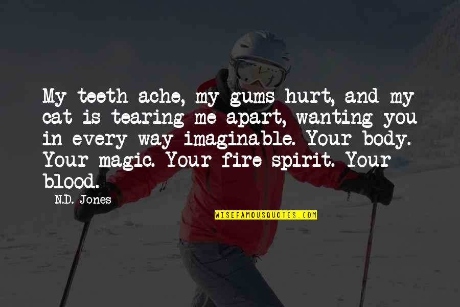 Cat Teeth Quotes By N.D. Jones: My teeth ache, my gums hurt, and my Cat Teeth Quotes By N.D. Jones: My teeth ache, my gums hurt, and my