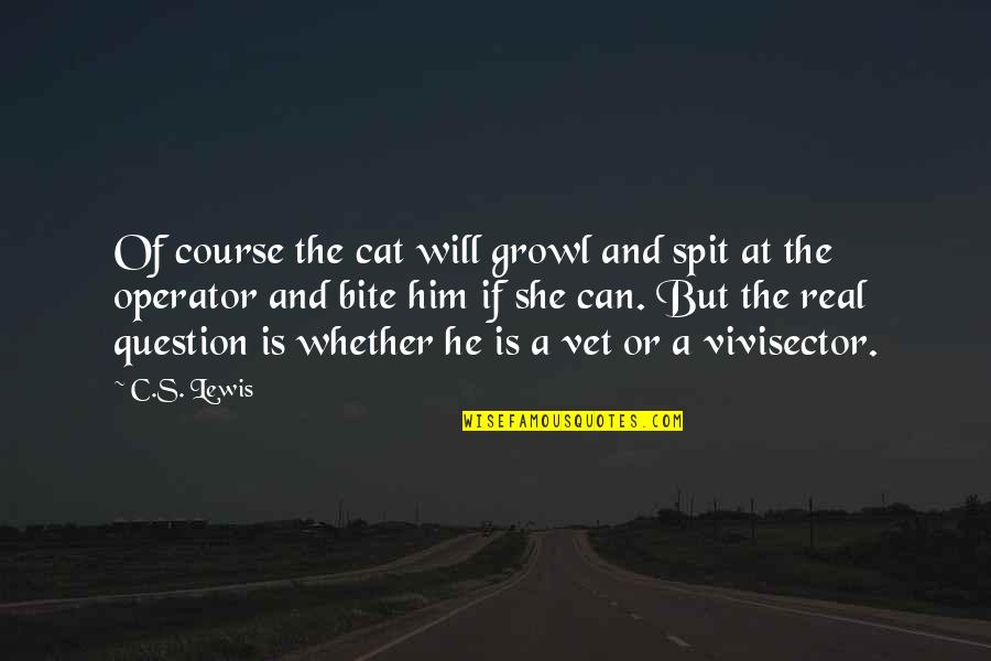 Cat Trust Quotes By C.S. Lewis: Of course the cat will growl and spit