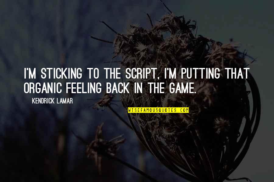 Cat Valentine Character Quotes By Kendrick Lamar: I'm sticking to the script, I'm putting that