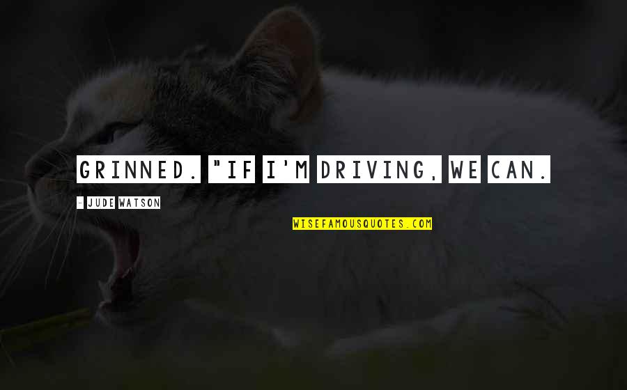 Cat Valentine Quotes By Jude Watson: grinned. "If I'm driving, we can.