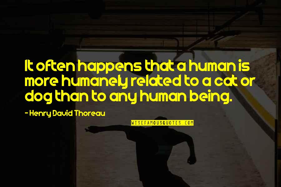 Cat Vs Human Quotes By Henry David Thoreau: It often happens that a human is more