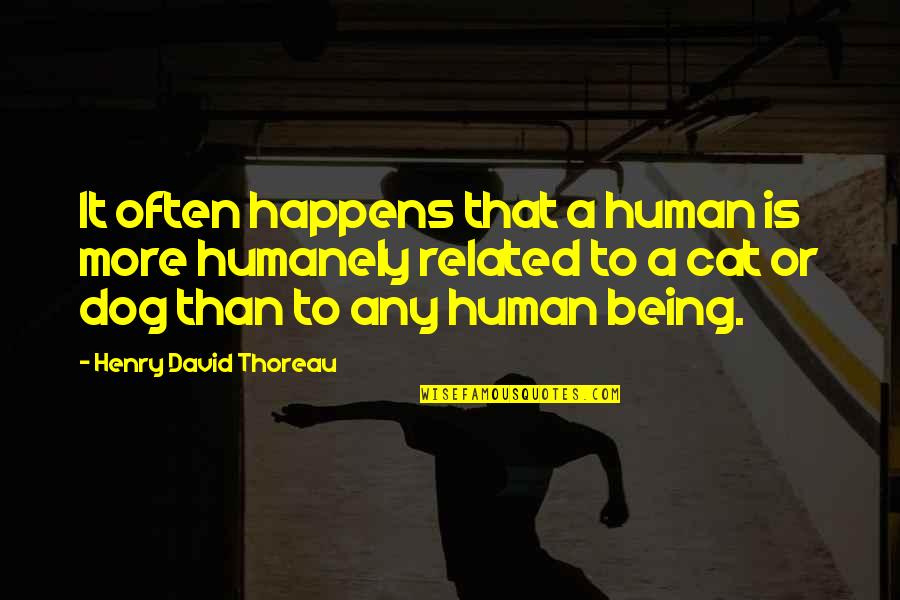Cat Vs Human Quotes By Henry David Thoreau: It often happens that a human is more Cat Vs Human Quotes By Henry David Thoreau: It often happens that a human is more
