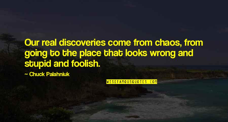 Cat Vs Lion Quotes By Chuck Palahniuk: Our real discoveries come from chaos, from going