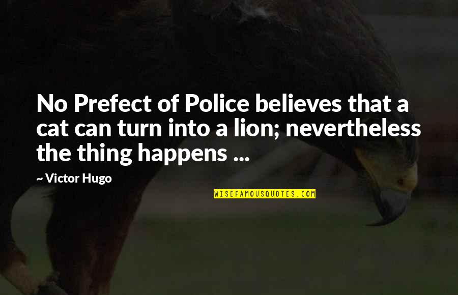 Cat Vs Lion Quotes By Victor Hugo: No Prefect of Police believes that a cat
