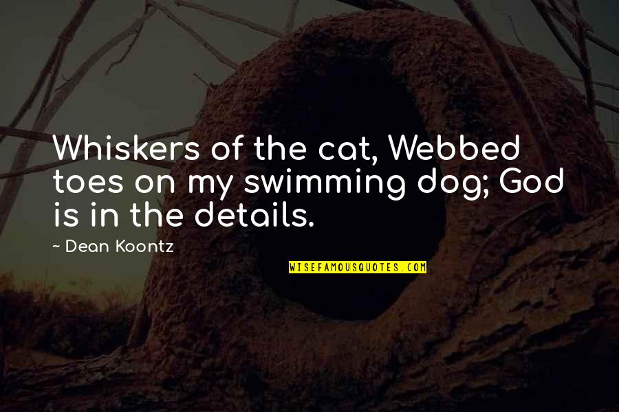 Cat Whiskers Quotes By Dean Koontz: Whiskers of the cat, Webbed toes on my