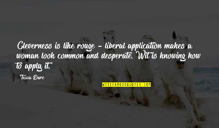 Cat Whiskers Quotes By Tessa Dare: Cleverness is like rouge - liberal application makes