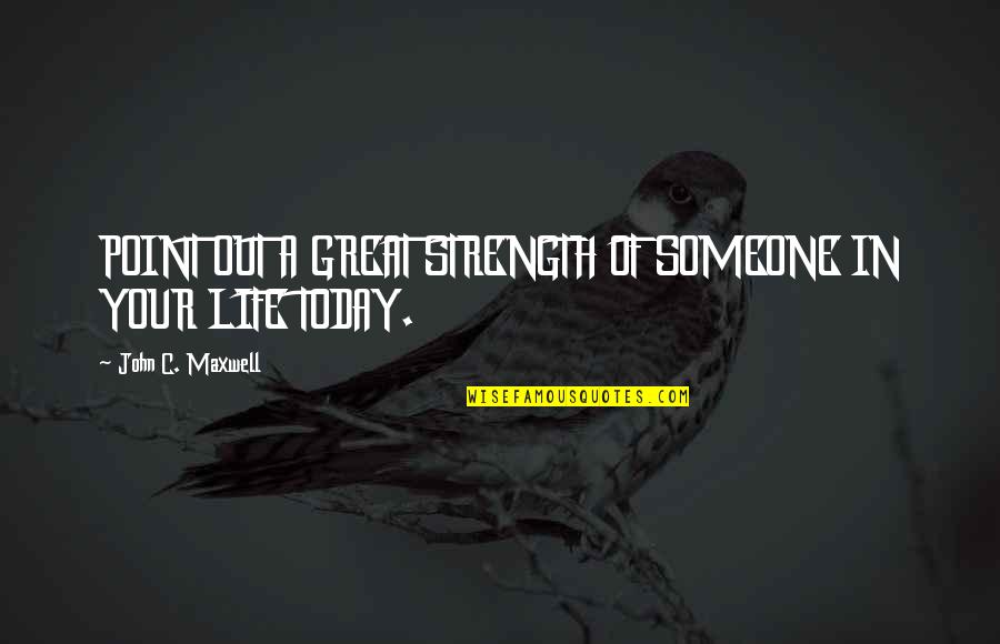 Cat Winter Quotes By John C. Maxwell: POINT OUT A GREAT STRENGTH OF SOMEONE IN Cat Winter Quotes By John C. Maxwell: POINT OUT A GREAT STRENGTH OF SOMEONE IN