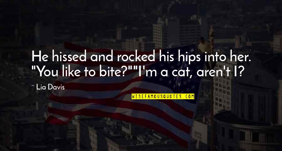 Cat Winter Quotes By Lia Davis: He hissed and rocked his hips into her.