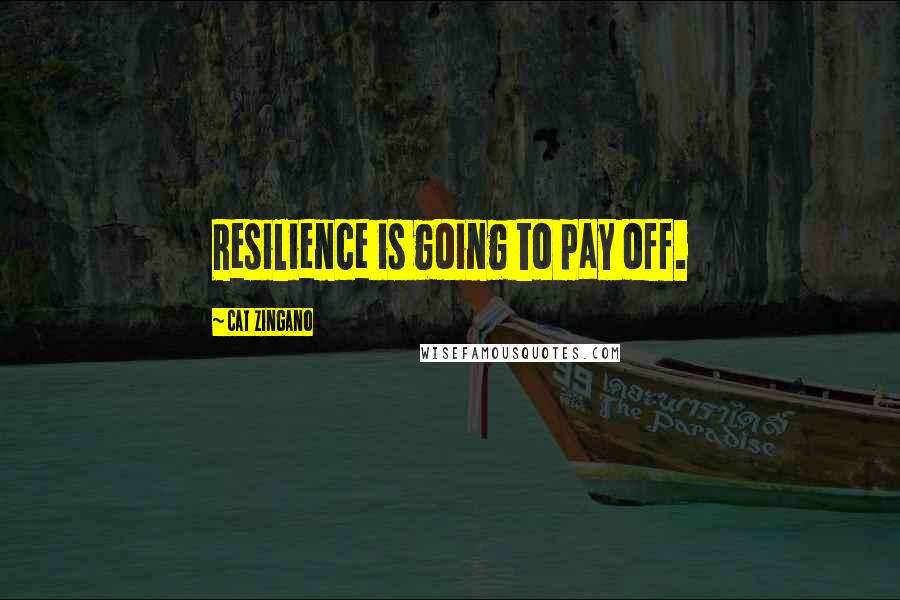 Cat Zingano quotes: Resilience is going to pay off. Cat Zingano quotes: Resilience is going to pay off.