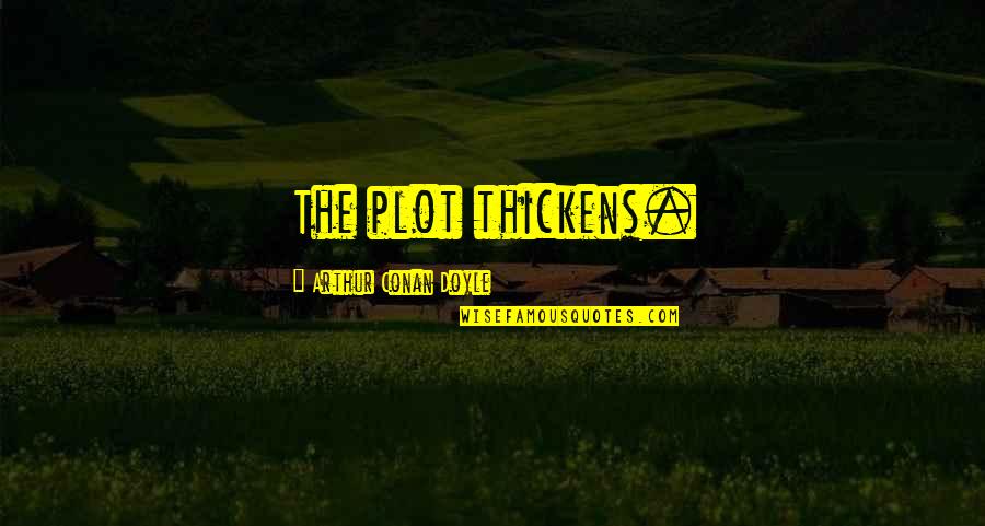 Catabolic Pathways Quotes By Arthur Conan Doyle: The plot thickens. Catabolic Pathways Quotes By Arthur Conan Doyle: The plot thickens.