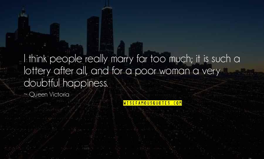Catabolic Pathways Quotes By Queen Victoria: I think people really marry far too much;