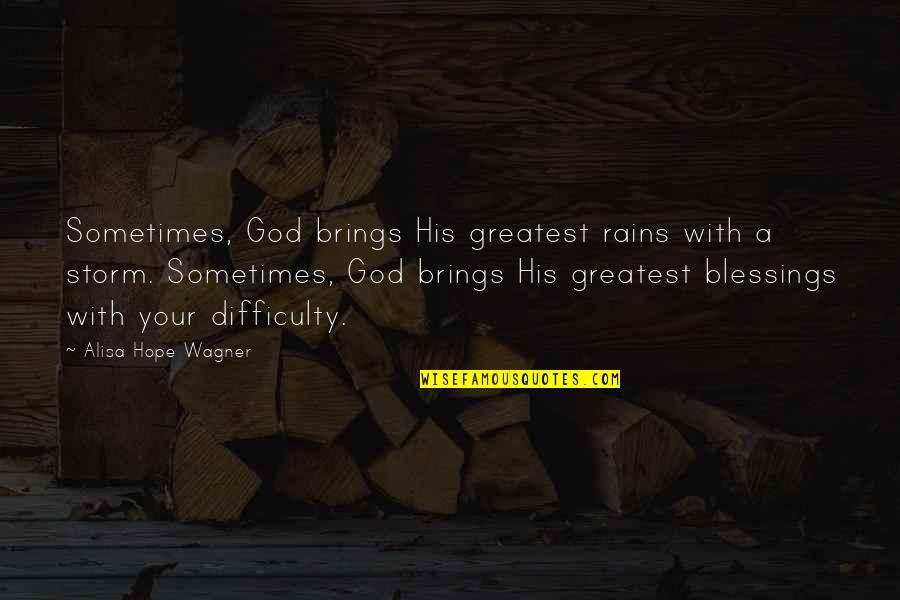 Catacchio Auto Quotes By Alisa Hope Wagner: Sometimes, God brings His greatest rains with a Catacchio Auto Quotes By Alisa Hope Wagner: Sometimes, God brings His greatest rains with a