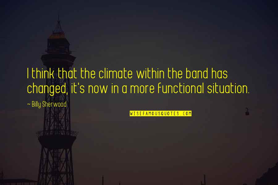 Catacchio Auto Quotes By Billy Sherwood: I think that the climate within the band Catacchio Auto Quotes By Billy Sherwood: I think that the climate within the band
