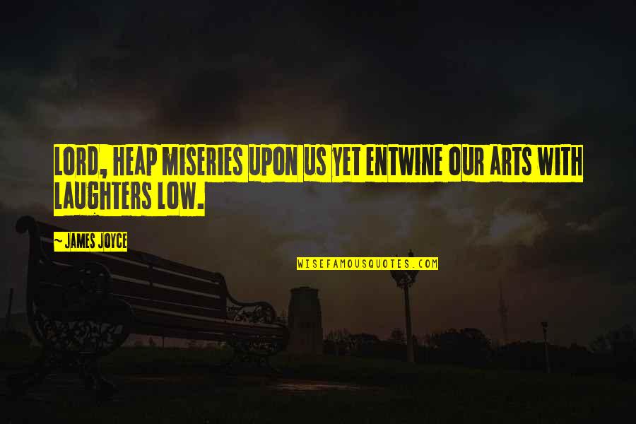 Catacchio Auto Quotes By James Joyce: Lord, heap miseries upon us yet entwine our
