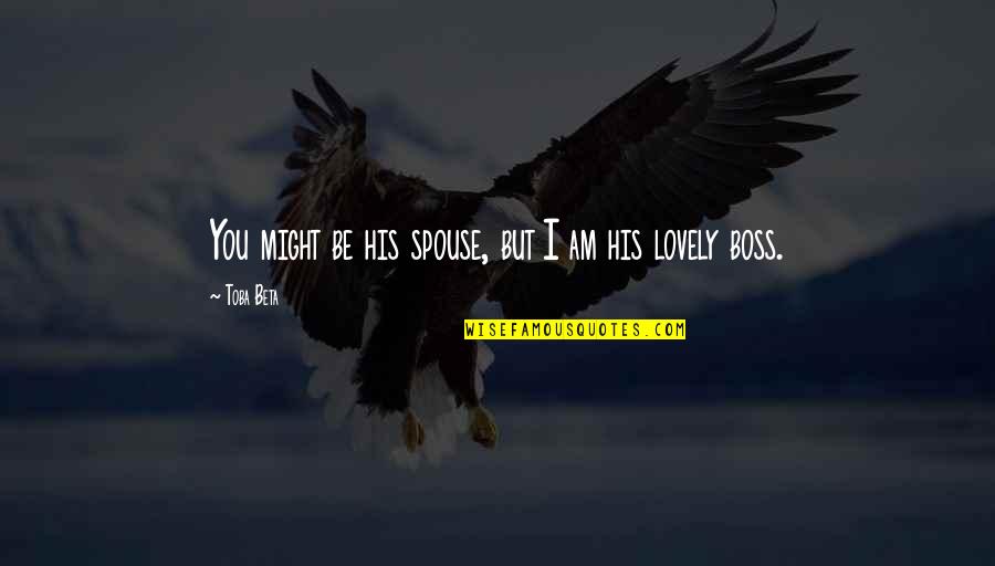 Cataclisma Em Quotes By Toba Beta: You might be his spouse, but I am