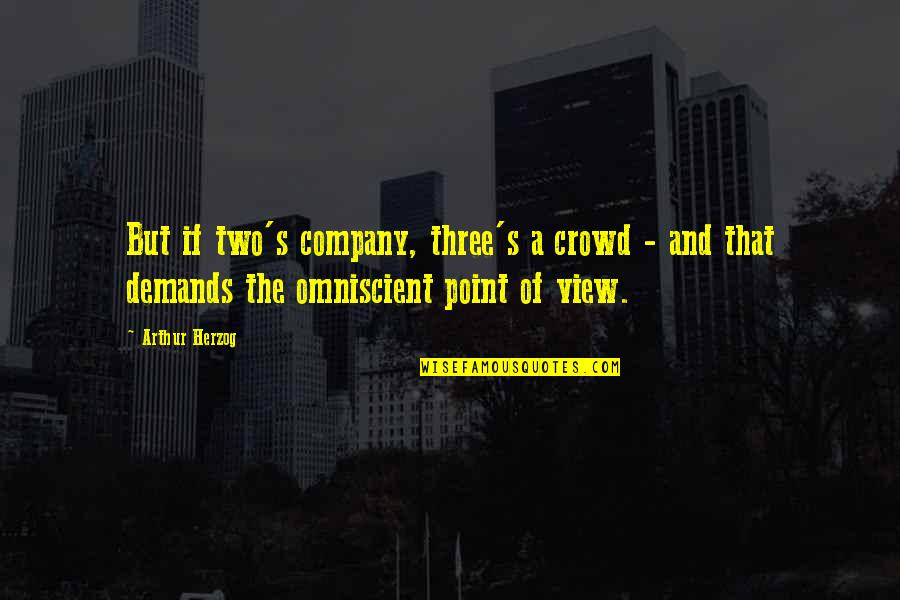 Cataclisma Quotes By Arthur Herzog: But if two's company, three's a crowd - Cataclisma Quotes By Arthur Herzog: But if two's company, three's a crowd -