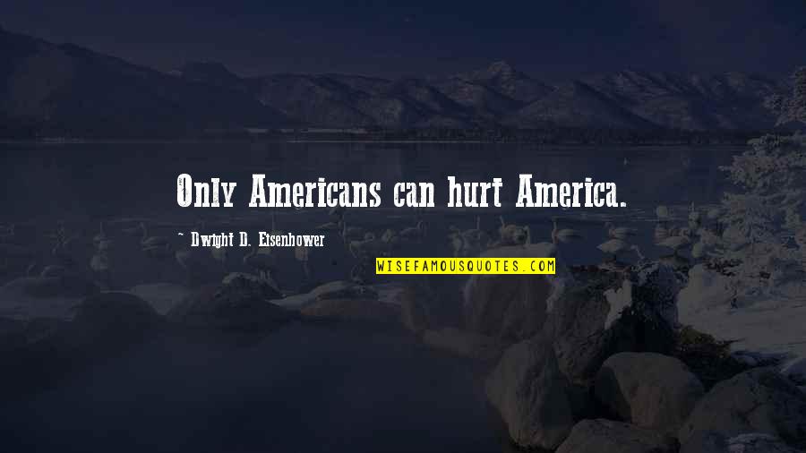 Cataclismo Sinonimo Quotes By Dwight D. Eisenhower: Only Americans can hurt America.