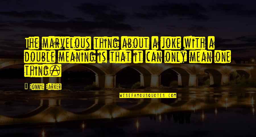 Cataclysme Synonyme Quotes By Ronnie Barker: The marvelous thing about a joke with a Cataclysme Synonyme Quotes By Ronnie Barker: The marvelous thing about a joke with a