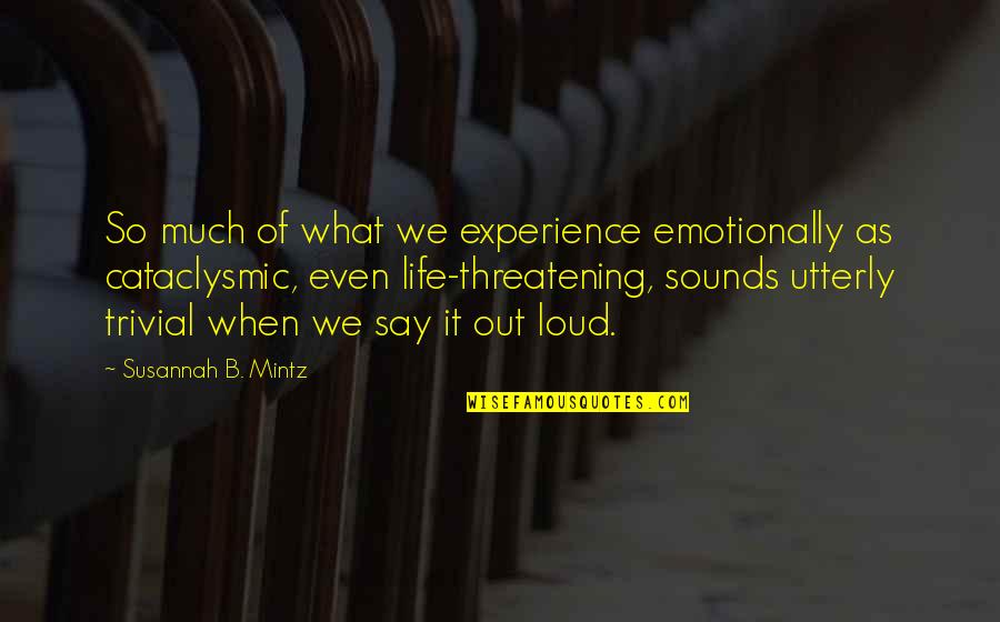 Cataclysmic Quotes By Susannah B. Mintz: So much of what we experience emotionally as
