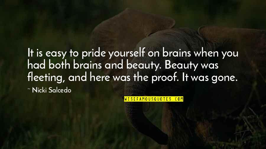 Cataclysmically Quotes By Nicki Salcedo: It is easy to pride yourself on brains Cataclysmically Quotes By Nicki Salcedo: It is easy to pride yourself on brains