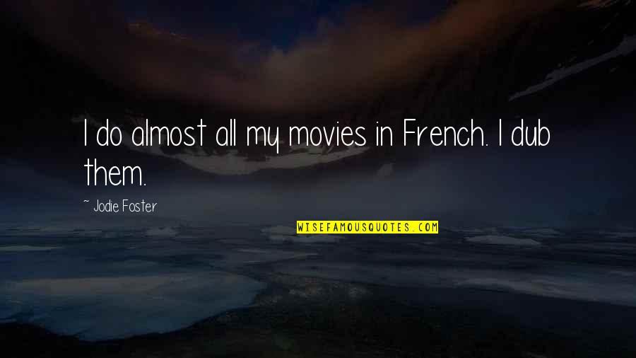 Cataclysms Quotes By Jodie Foster: I do almost all my movies in French.