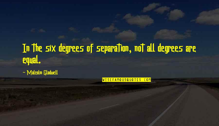 Cataclysms Quotes By Malcolm Gladwell: In the six degrees of separation, not all