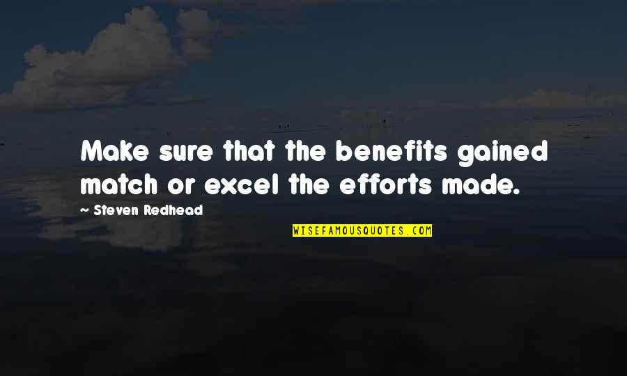 Cataclyst Quotes By Steven Redhead: Make sure that the benefits gained match or