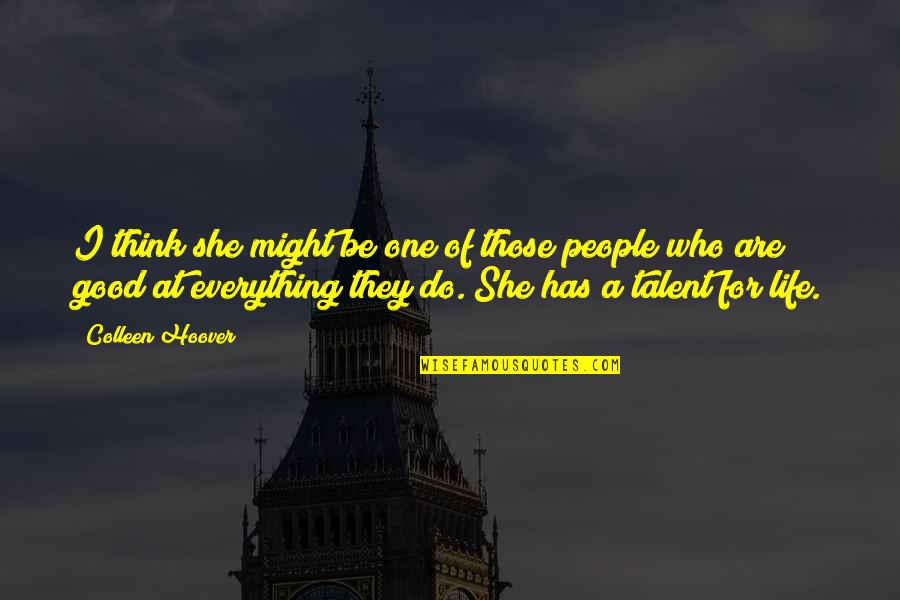 Catacomb Madeleine Roux Quotes By Colleen Hoover: I think she might be one of those Catacomb Madeleine Roux Quotes By Colleen Hoover: I think she might be one of those