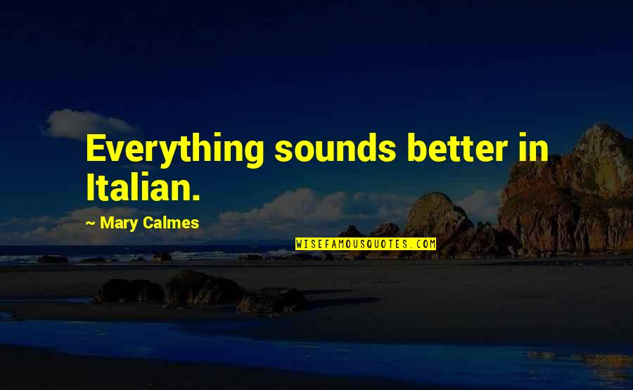 Catacomb Quotes By Mary Calmes: Everything sounds better in Italian.