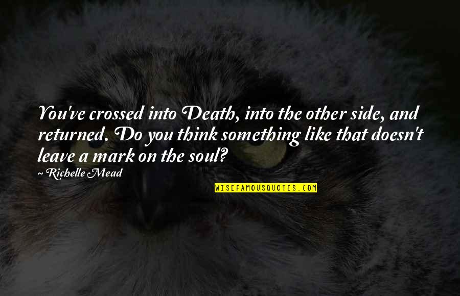 Catacomb Quotes By Richelle Mead: You've crossed into Death, into the other side,