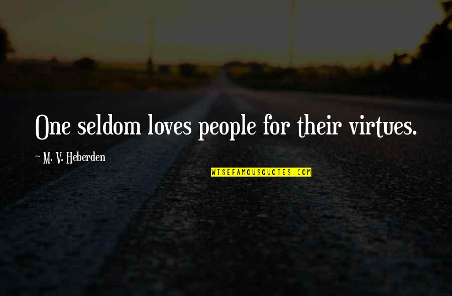 Catacombs Haunted Quotes By M. V. Heberden: One seldom loves people for their virtues. Catacombs Haunted Quotes By M. V. Heberden: One seldom loves people for their virtues.