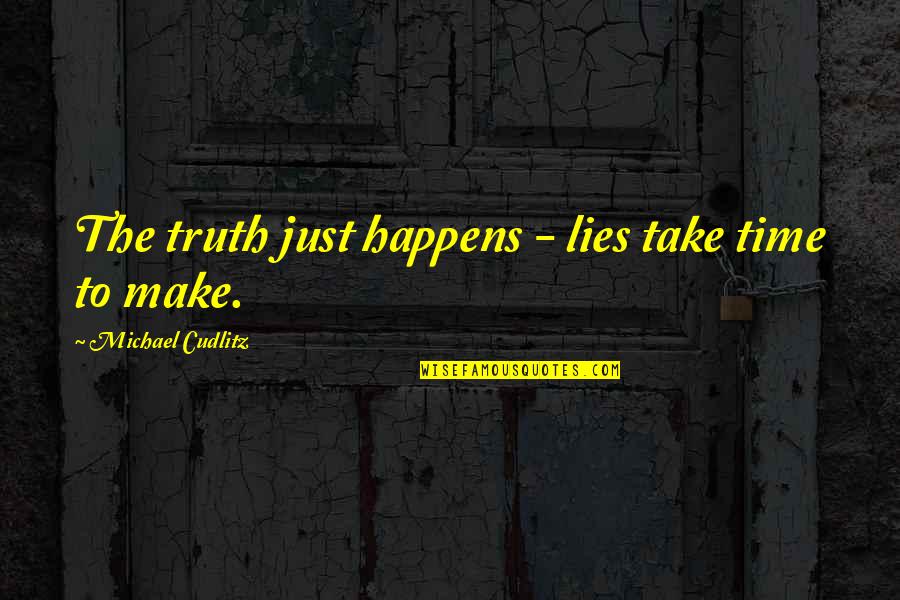 Catacombs Haunted Quotes By Michael Cudlitz: The truth just happens - lies take time
