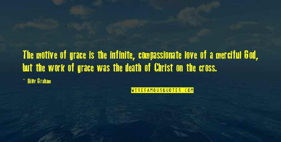 Catacombs Of Rome Quotes By Billy Graham: The motive of grace is the infinite, compassionate Catacombs Of Rome Quotes By Billy Graham: The motive of grace is the infinite, compassionate