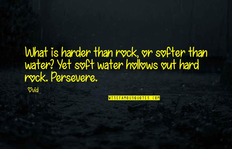 Catacumbas Peru Quotes By Ovid: What is harder than rock, or softer than