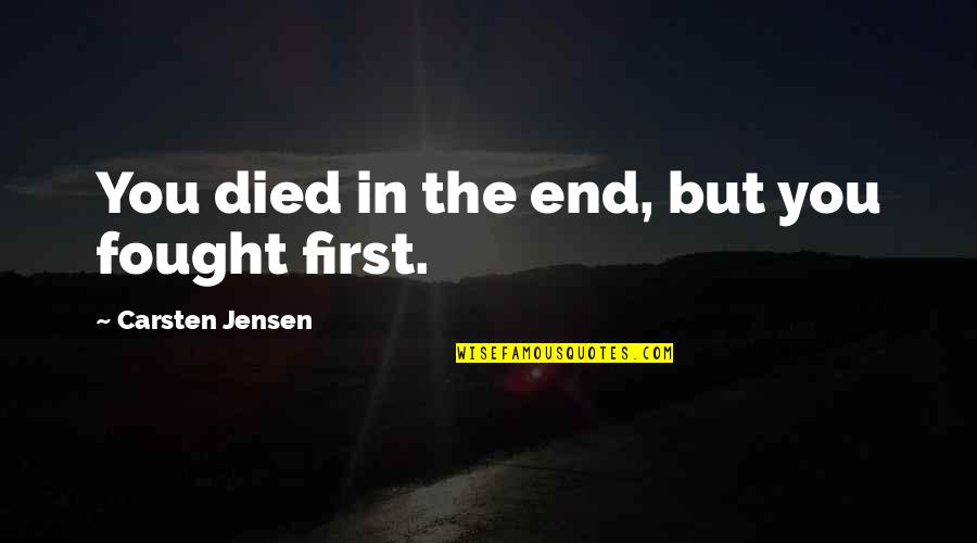 Catadora De Elotes Quotes By Carsten Jensen: You died in the end, but you fought