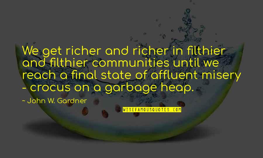 Catadora Quotes By John W. Gardner: We get richer and richer in filthier and Catadora Quotes By John W. Gardner: We get richer and richer in filthier and