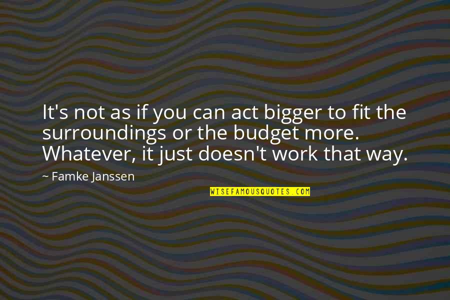 Catafalco Quotes By Famke Janssen: It's not as if you can act bigger Catafalco Quotes By Famke Janssen: It's not as if you can act bigger