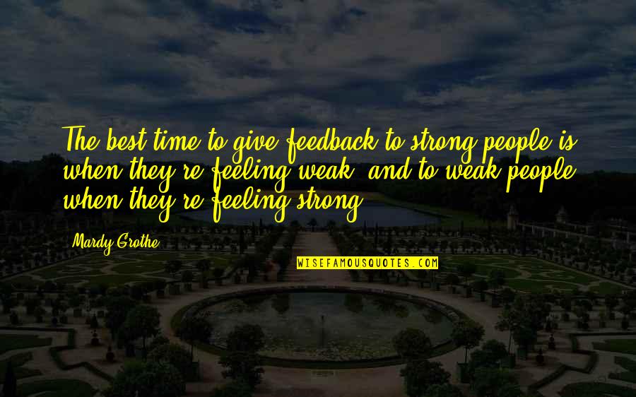 Catagories Quotes By Mardy Grothe: The best time to give feedback to strong