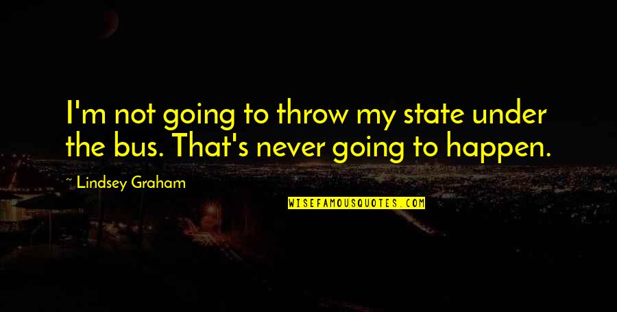 Catalan Poet Quotes By Lindsey Graham: I'm not going to throw my state under