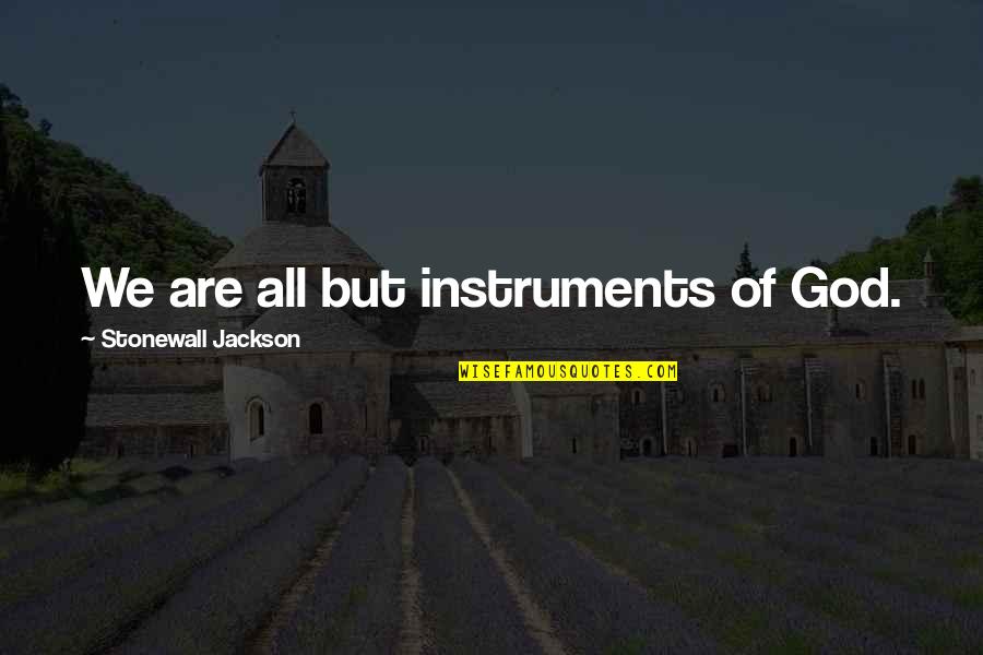 Catalan Poet Quotes By Stonewall Jackson: We are all but instruments of God. Catalan Poet Quotes By Stonewall Jackson: We are all but instruments of God.