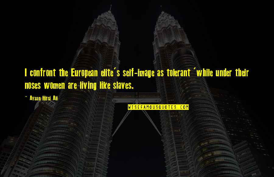 Catalano Architects Quotes By Ayaan Hirsi Ali: I confront the European elite's self-image as tolerant