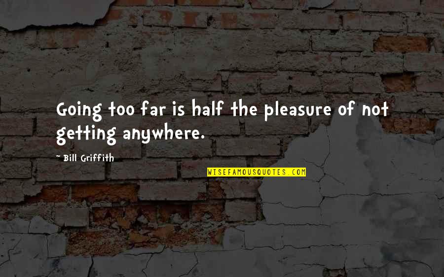 Catalano Quotes By Bill Griffith: Going too far is half the pleasure of