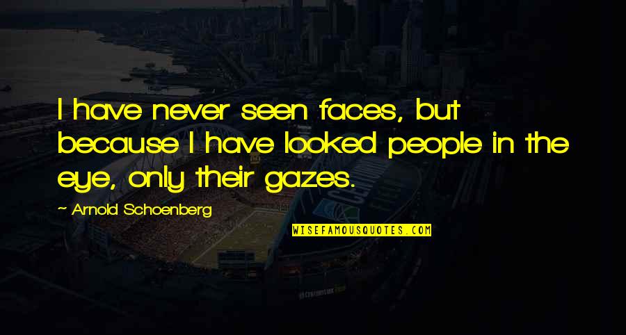 Catalant Quotes By Arnold Schoenberg: I have never seen faces, but because I Catalant Quotes By Arnold Schoenberg: I have never seen faces, but because I