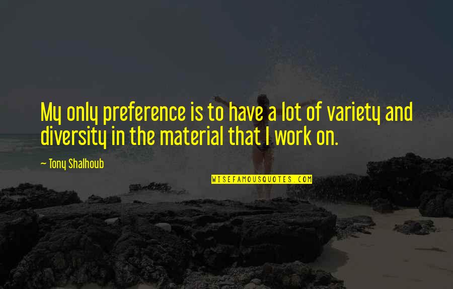 Catalepsy Schizophrenia Quotes By Tony Shalhoub: My only preference is to have a lot Catalepsy Schizophrenia Quotes By Tony Shalhoub: My only preference is to have a lot