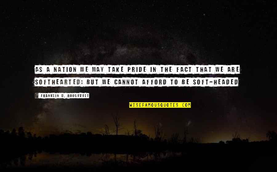 Cataleptic Quotes By Franklin D. Roosevelt: As a nation we may take pride in Cataleptic Quotes By Franklin D. Roosevelt: As a nation we may take pride in