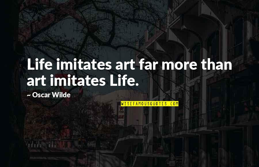 Cataleptical Quotes By Oscar Wilde: Life imitates art far more than art imitates