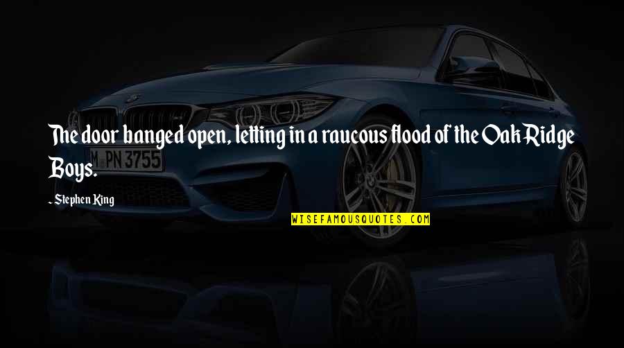 Catalina Baylor Quotes By Stephen King: The door banged open, letting in a raucous